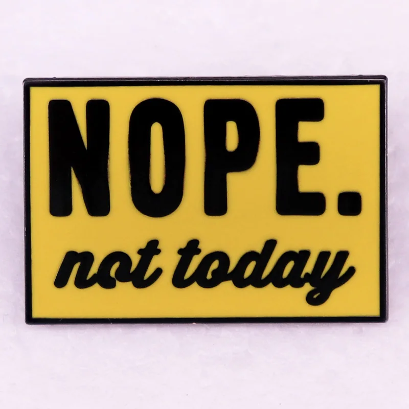 

Nope not today Enamel Pin yellow brooch jewelry Sarcastic badge Gift for Friend