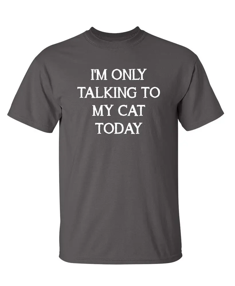 Talking to My Cat Only Sarcastic Humor Super Soft Ring Spun Funny T Shirt