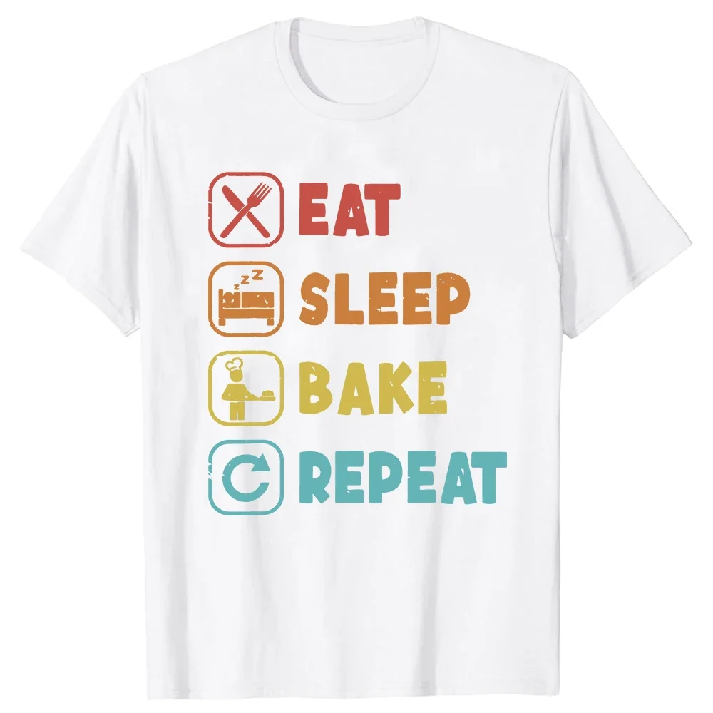 Eat Sleep Bake Repeat Bread Maker Baker Funny T Shirts Summer Graphic Cotton Streetwear Short Sleeve Gifts T-shirt Men