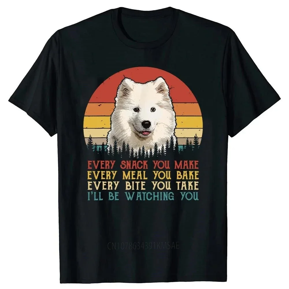 Every Snack You Make Dog Samoyed Funny Animal Lover T Shirts Summer Graphic Cotton Streetwear Short Sleeve Gifts T-shirt