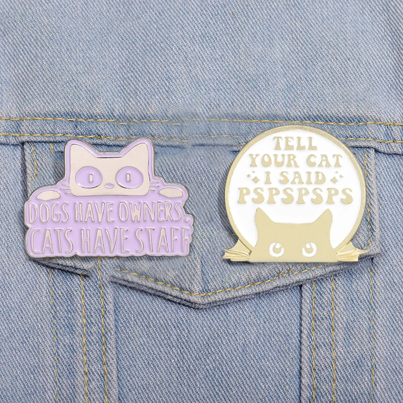 

Cute Cat Enamel Pins Custom Dogs Have Owners Cats Have Staff Brooches Lapel Badges Animal Jewelry Gift for Friends