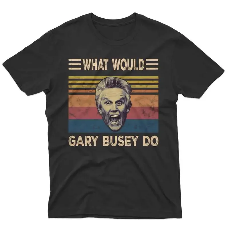 Sale What Would Gary Busey Do Vintage Movie T Shirt Funny Classic