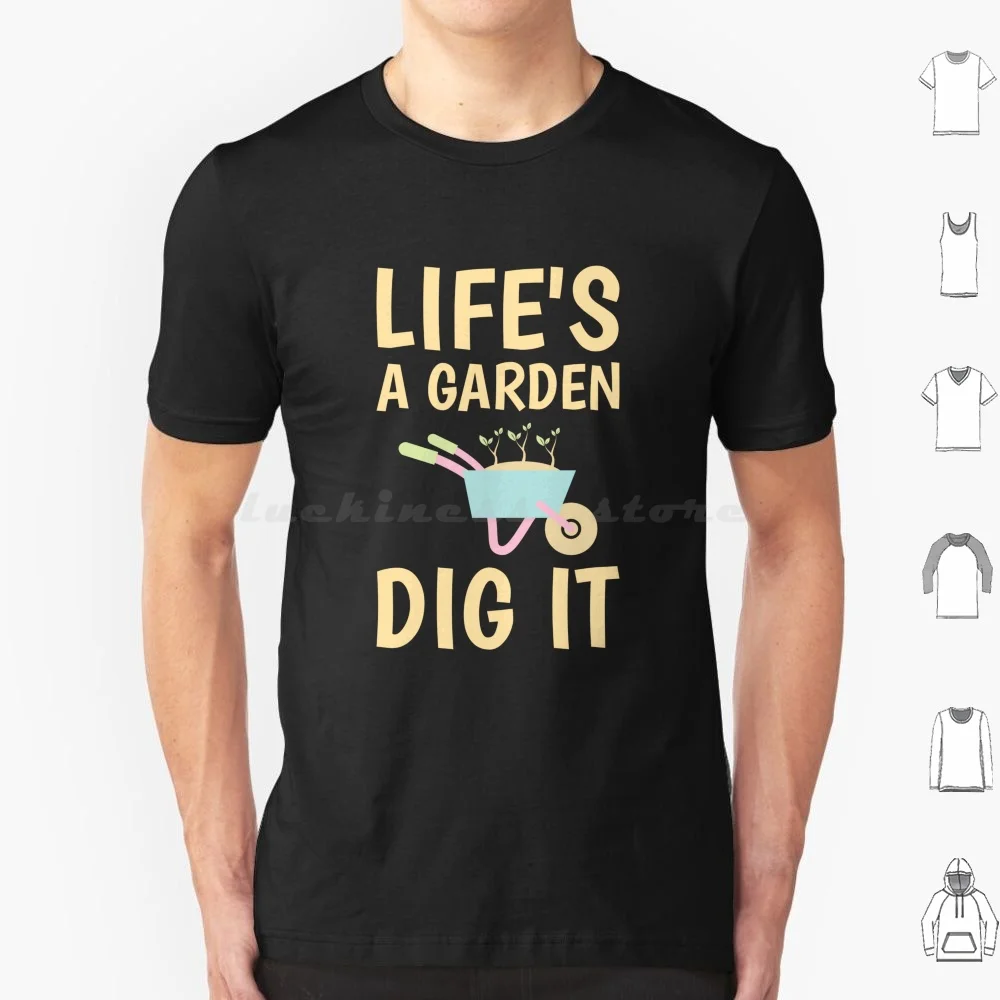 Life's A Garden-Dig It! For Gardeners T Shirt 6xl Cotton Cool Tee Quote Saying Gardening Garden Flower Gardener Plants Green