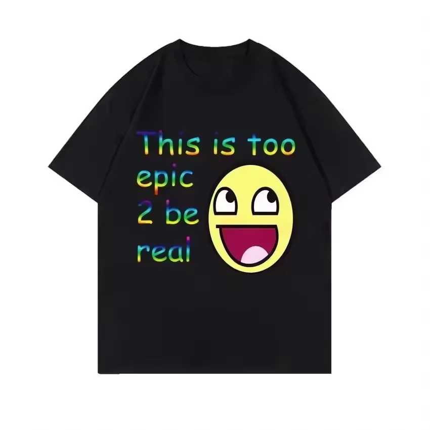 This Is Too Epic 2 Be Real Meme T-shirt - Happy Face Short-sleeved Men's and Women's Couple Style 100% Cotton T-shirt
