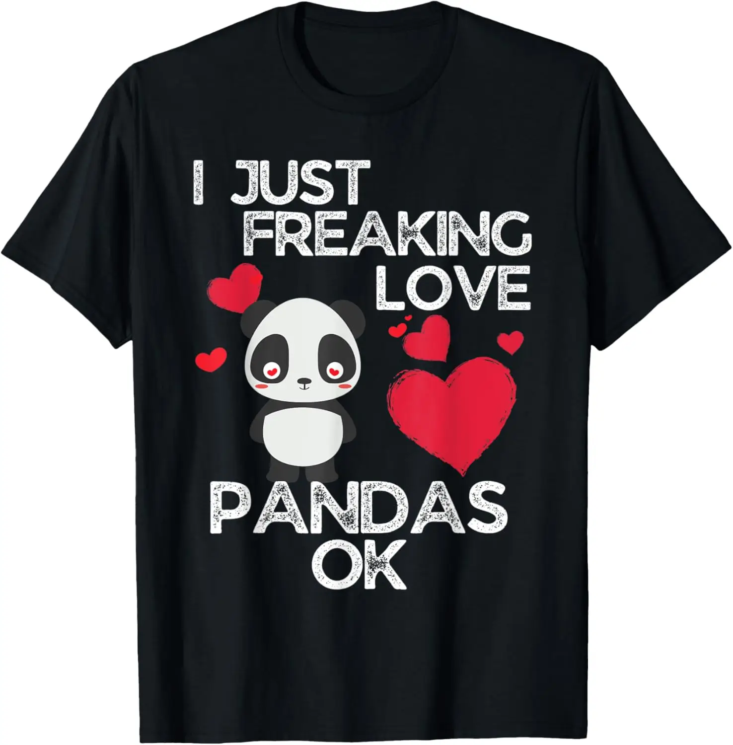 

Funny Panda Lovers I Just Freaking Love Pandas Ok T-Shirt Men's and women's T-shirts