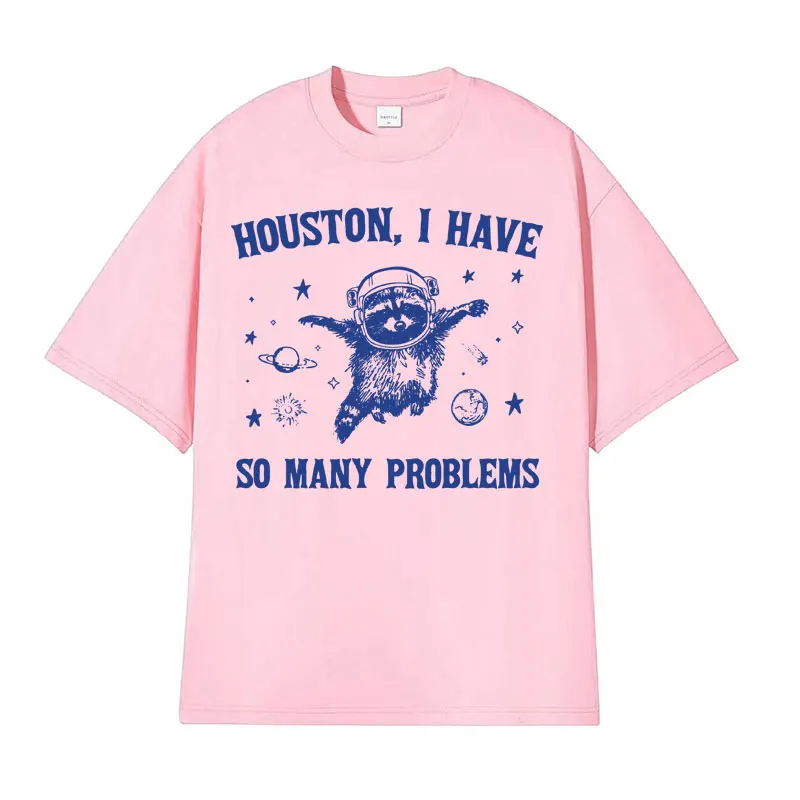 Funny Houston I Have So Many Problems T Shirts Funny Retro Raccoon in Space Meme T-shirts Men Women\'s Casual 100% Cotton T-shirt