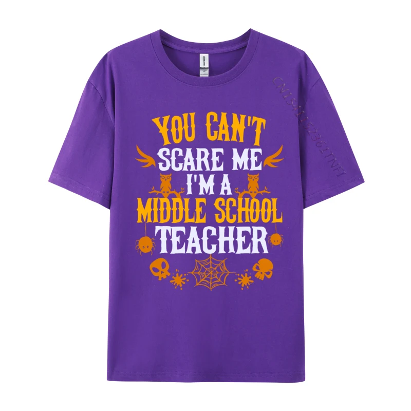 You Can t Scare Me I m a Middle School Teacher Halloween Design Custom Tops Tees for Men Prevailing Combed Cotton T-shirts