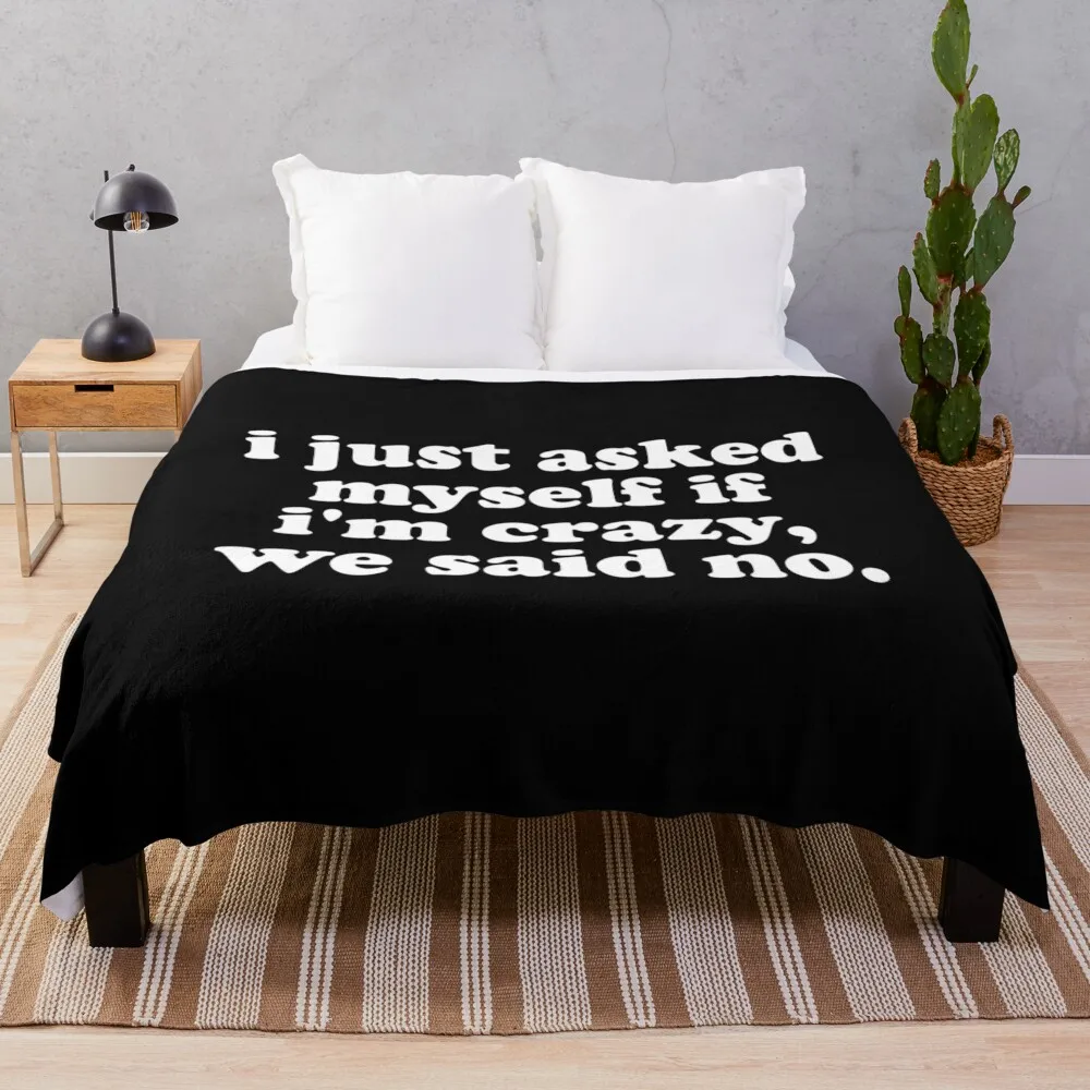 

I Just asked myself if I'm crazy, we said no. - Dark Throw Blanket Single Hairys Blankets