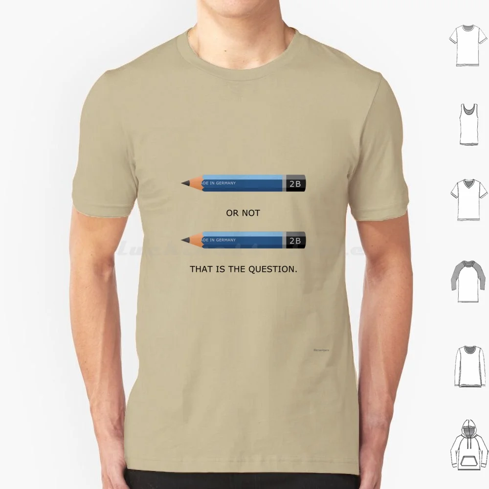 

2B Or Not 2B , That Is The Question. T Shirt Cotton Men Women Diy Print Technical Drawing Shakespeare William Shakespeare 2B
