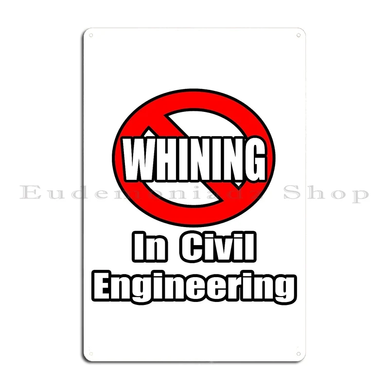 No Whining In Civil Engineering Metal Plaque Poster Cinema Wall Decor Personalized Party Plates Printing Tin Sign Poster