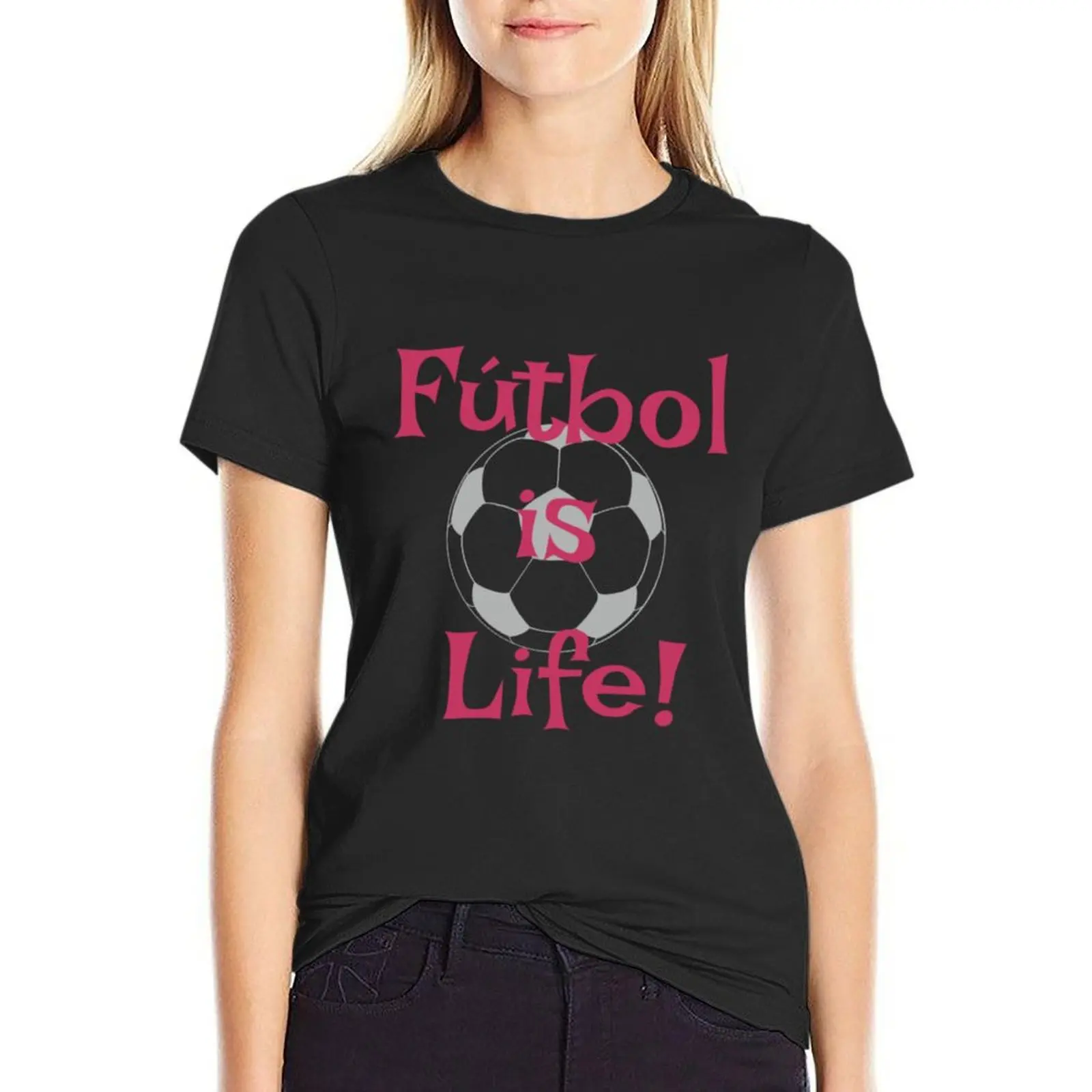 

fútbol Is life hot pink - funny soccer quotes209 T-Shirt funnys new edition summer top Women's clothing