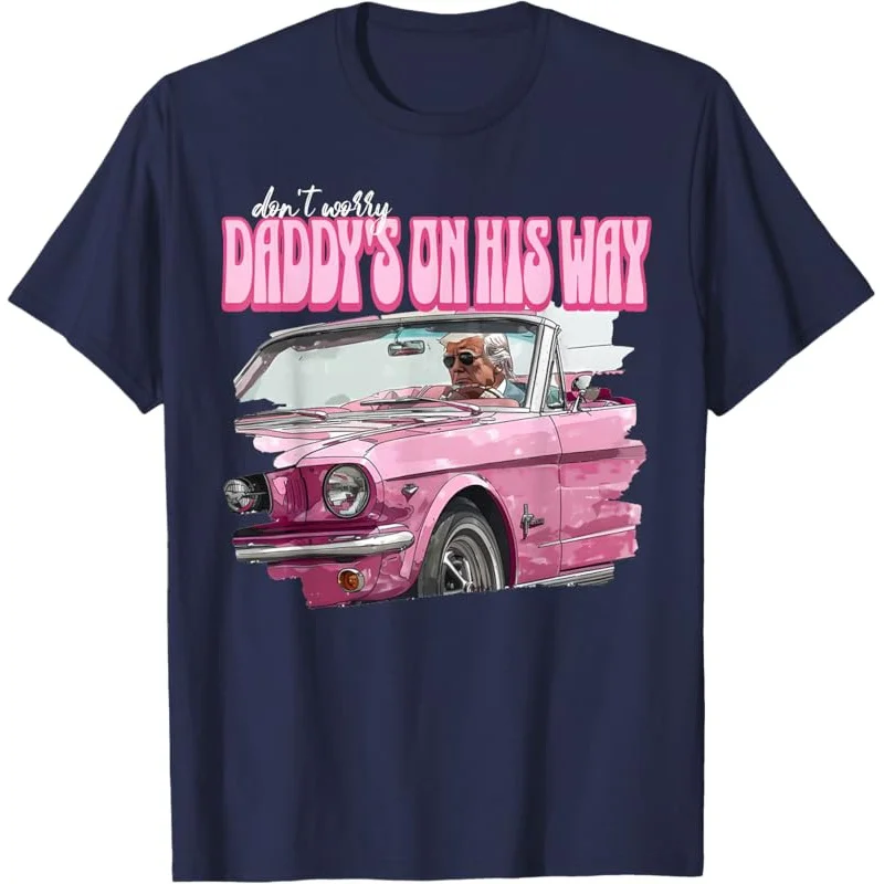 Don't Worry Daddy's On His Way Funny Donald Trump Pink 2024 T-Shirt