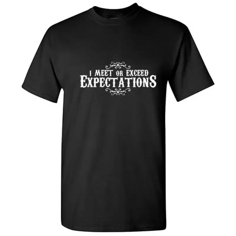 I MEET OR EXCEED EXPECTATIONS Sarcastic Humor Cool Funny Novelty T shirts