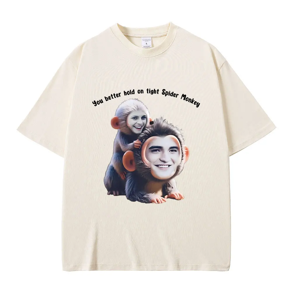 You Better Hold on Tight Spider Monkey T Shirt Twilight Robert Pattinson Śmieszne koszulki z memem Mężczyźni Kobiety Casual Oversized Tshirt