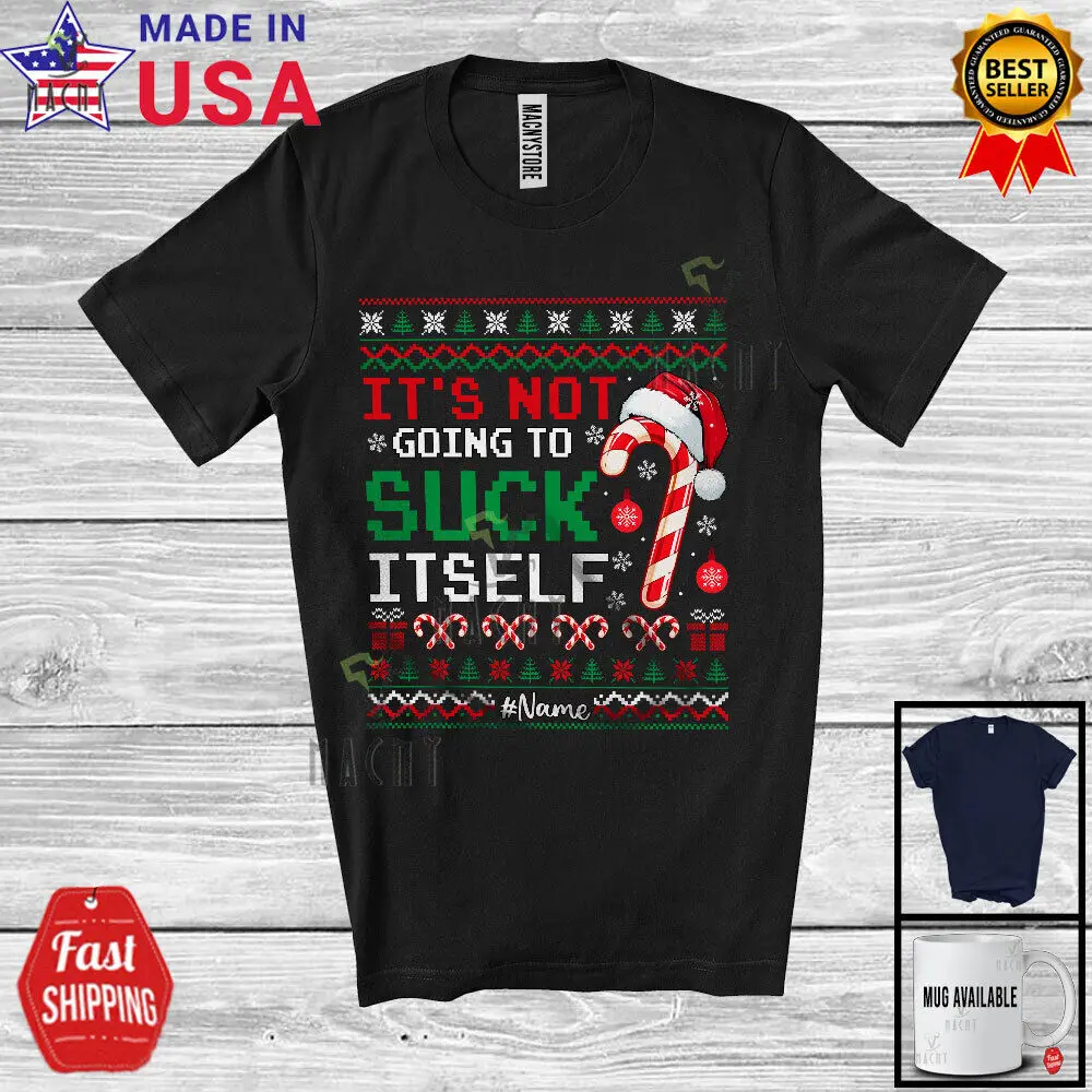 

Not Going To Suck Itself; Christmas Sweater Candy Cane; Custom Name Family Shirt