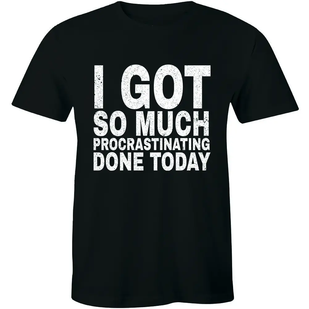 

I Got So Much Procrastinating Done Today Funny Procrastinator Men's T-shirt Tee