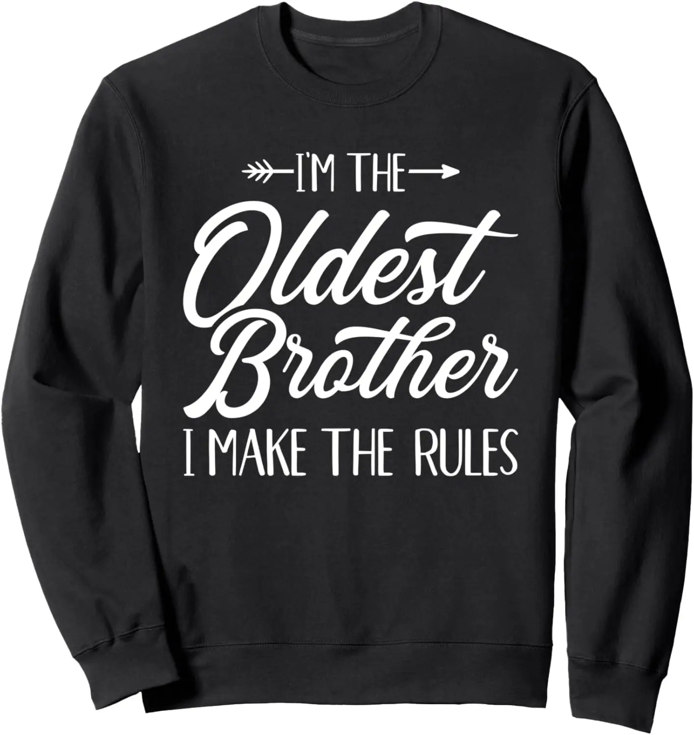 I'm the oldest brother i make the rules Sweatshirt