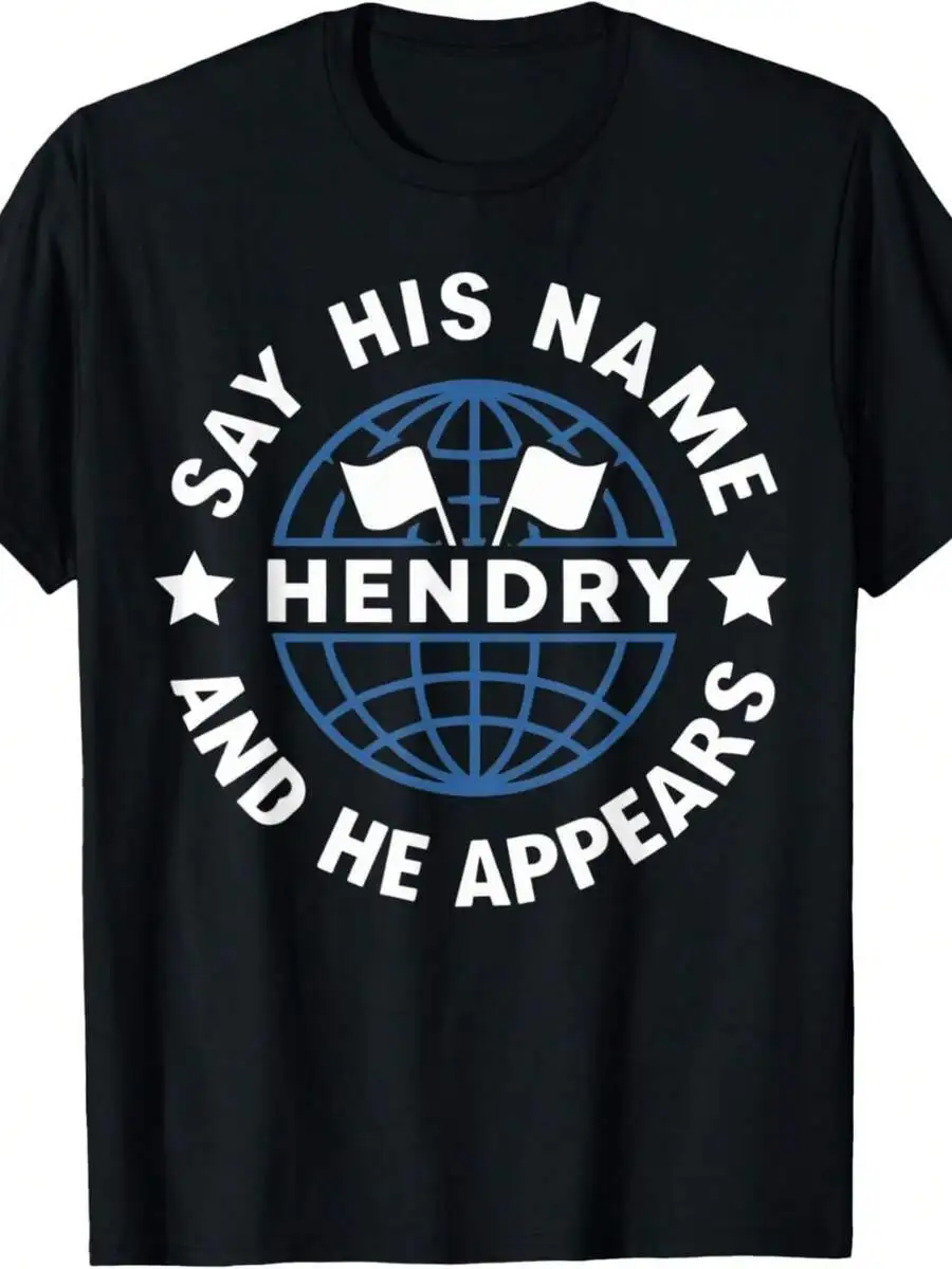 

Say His Name Hendry And He Appears Funny Sarcastic Graphic T-Shirt For Adults