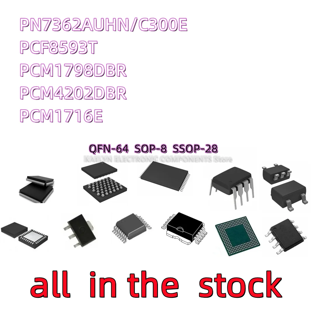 5PCS PN7362AUHN/C300E 7362AU-00 QFN64 PCF8593T 8593T PCF8593 PCM1798 PCM1798DBR PCM4202 PCM4202DBR PCM1716E/2K SSOP28