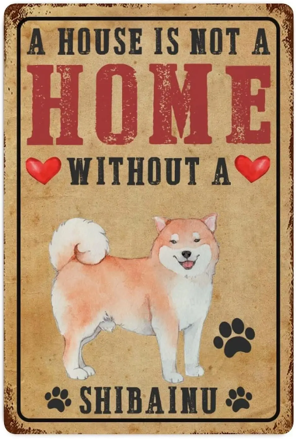 A House Is Not A Home Without A ShibaInu Vintage Tin Signs Dog Paw Prints Heart Metel Decorative Signs Retro Wall Decor Metal Ti