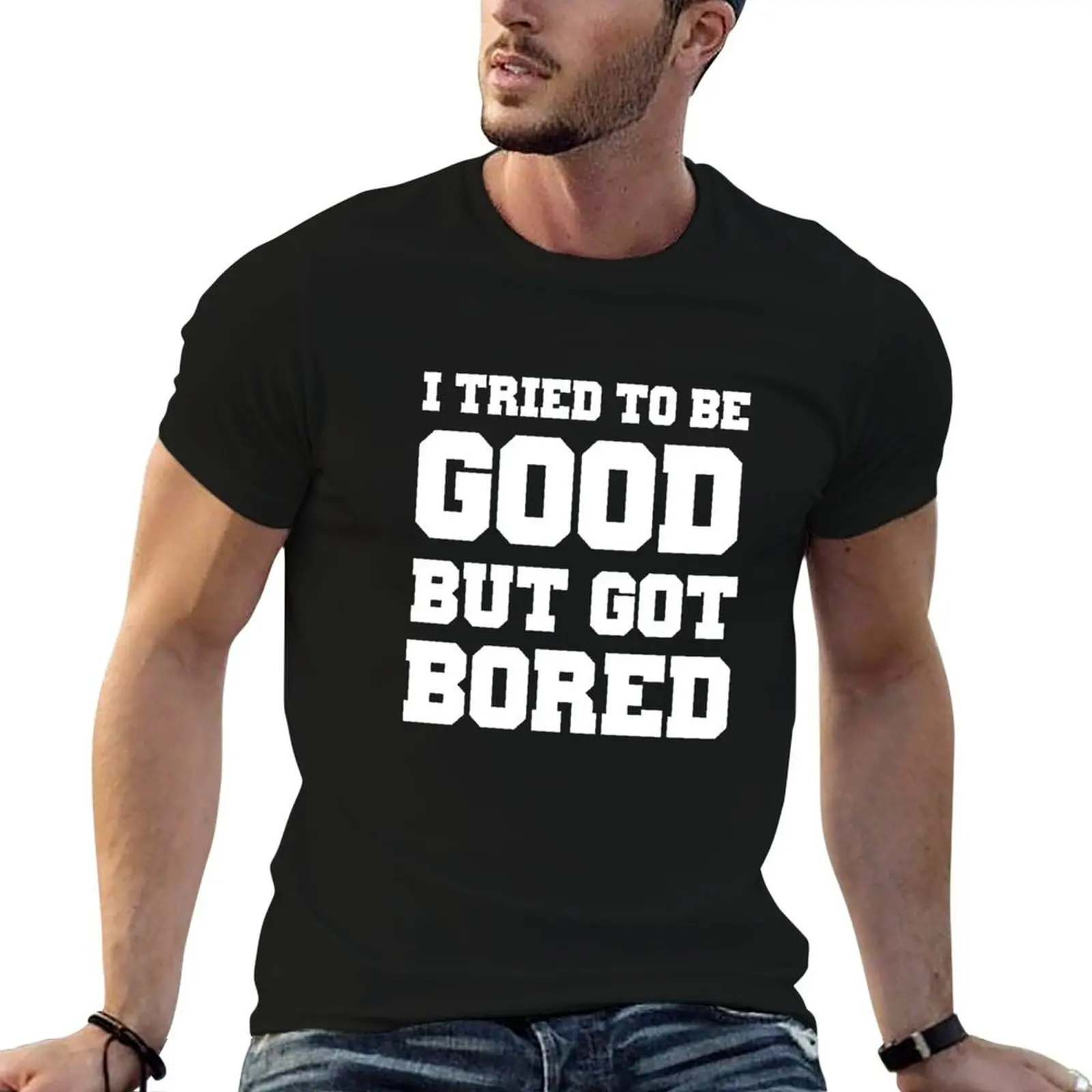I tried to be good but got bored T-Shirt summer clothes essential t shirt tshirts for men