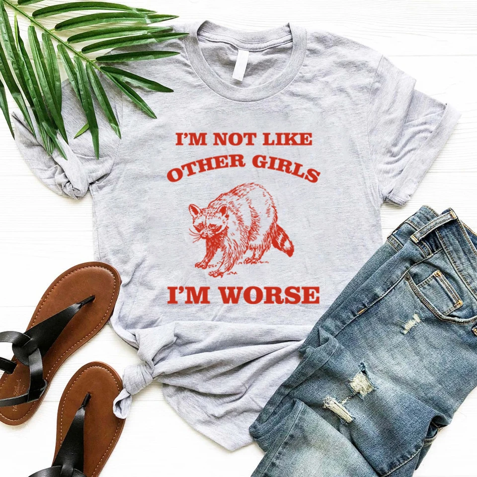 I'm Not Like Other Girls I'm Worse T Shirt Raccoon Tshirt Short Sleeve Women T-shirts Summer Graphic T Shirts Aesthetic Clothes