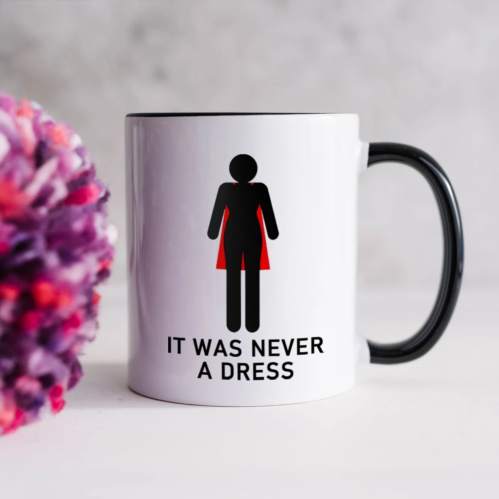 it was never a dress Feminism ceramic mug gifrl friends birthday gift cup woman office coffee mug