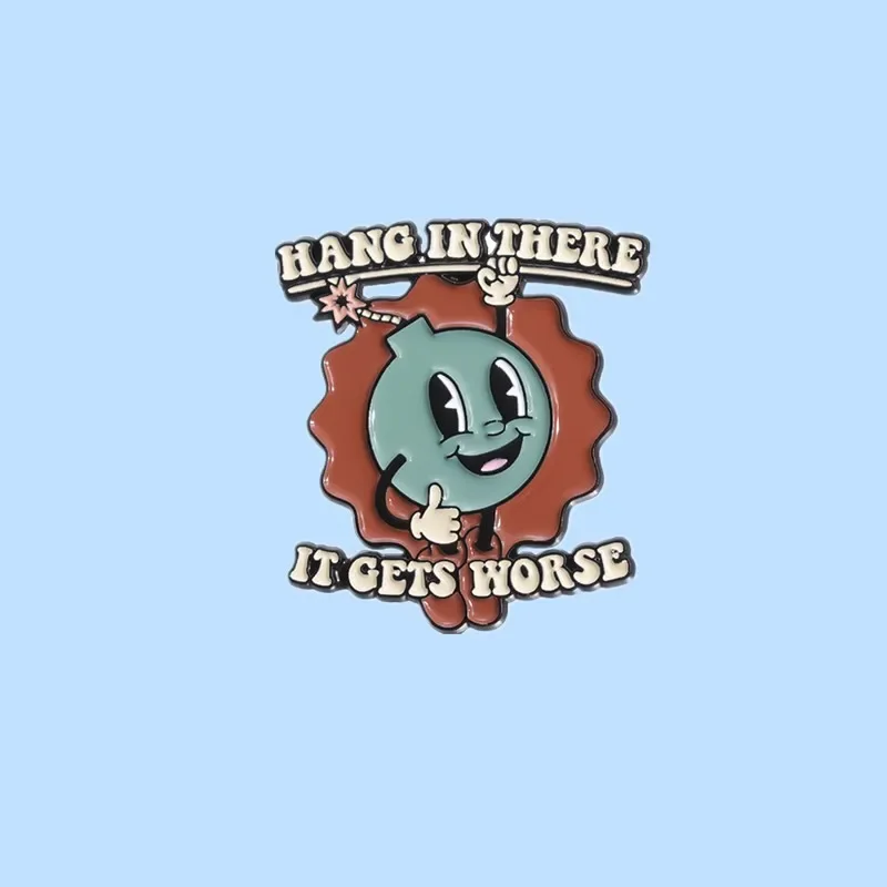 Hang in There It Gets Worse Bomb Brooch Enamel Pin Sarcasm Quote Brooch Lapel Backpack Badge Jewelry Gifts for Friends Wholesale