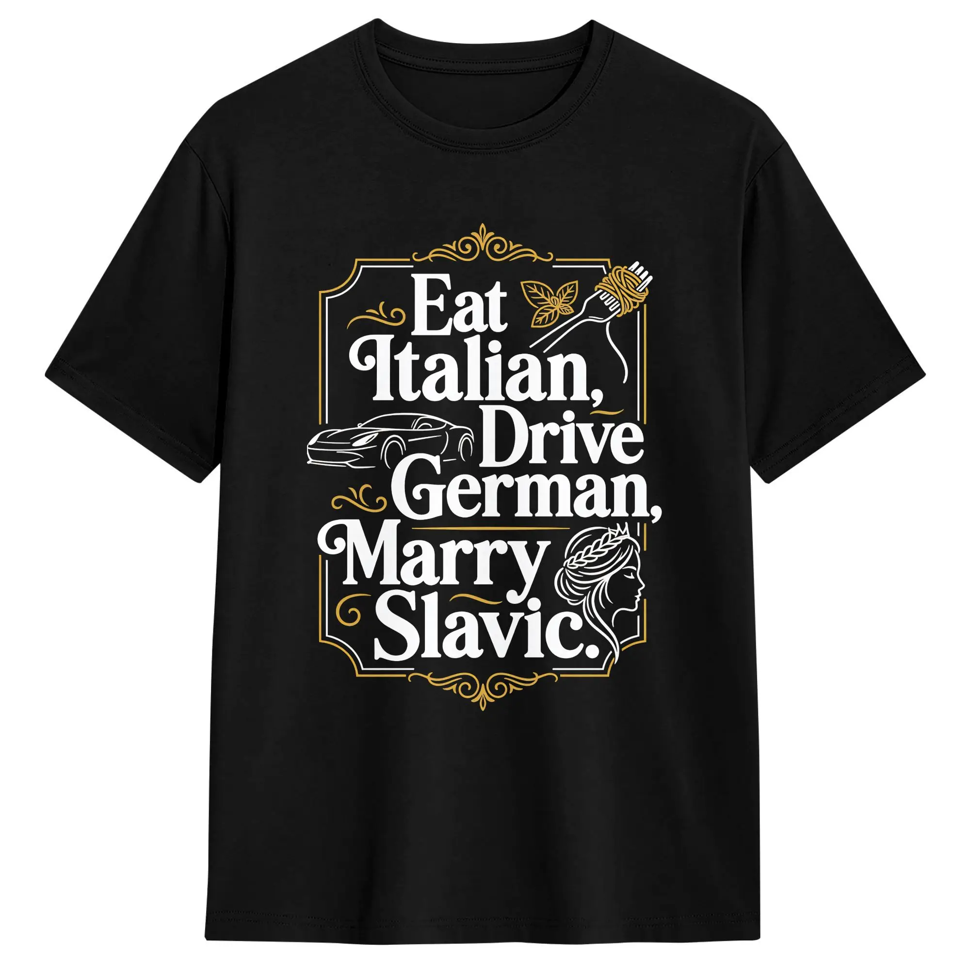 Eat Italian Drive German Marry Slavic T-Shirt Summer  Streetwear T Shirts Cotton Fashion Tee Shirt For Man Design Tees
