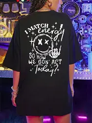 I Match Energy So How We Gon Act Today Women T-Shirt Summer Cotton T Shirts Street Hip Hop Short Sleeve Breathable T Shirt