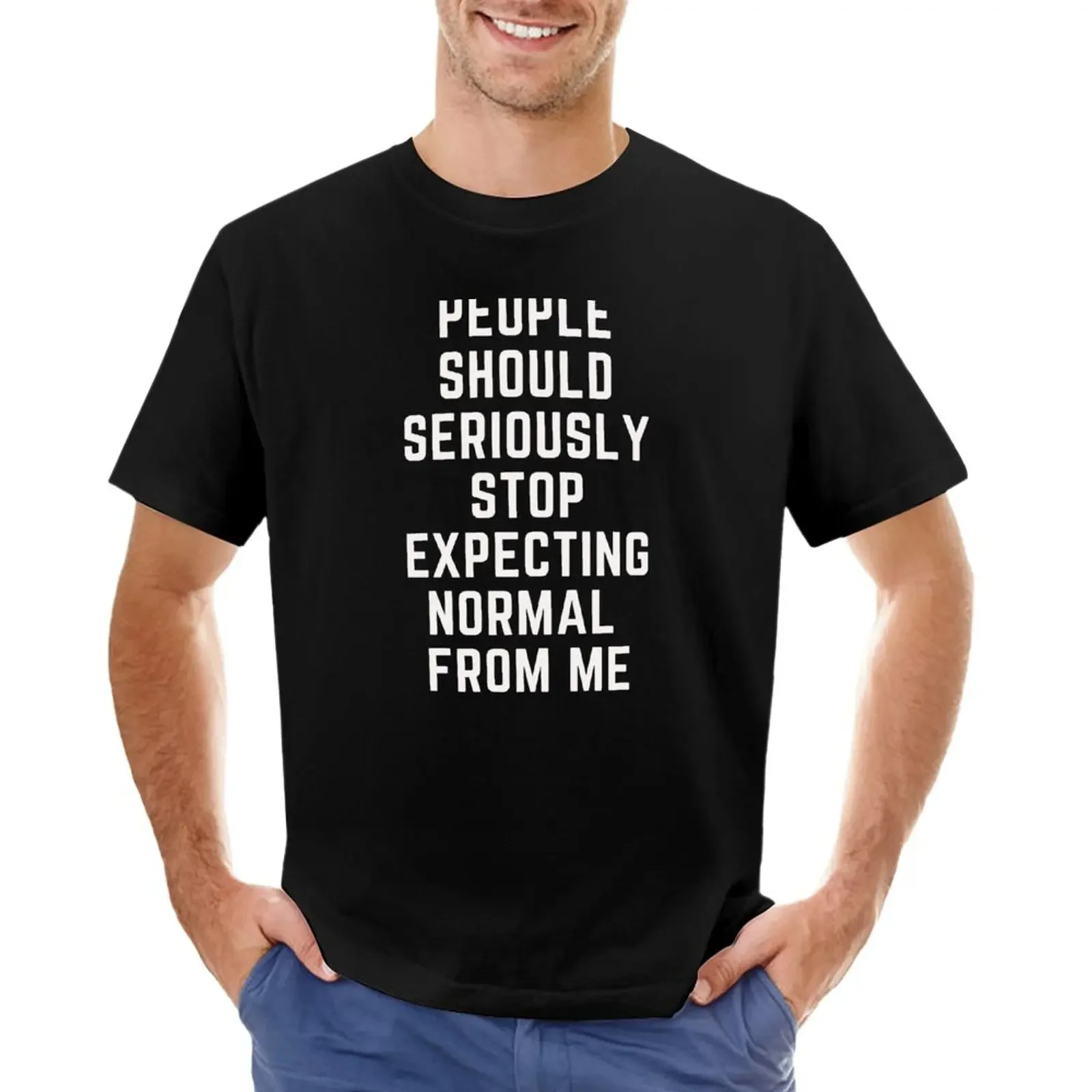 People should seriously stop expecting normal from me T-Shirt cute tops blanks mens t shirt