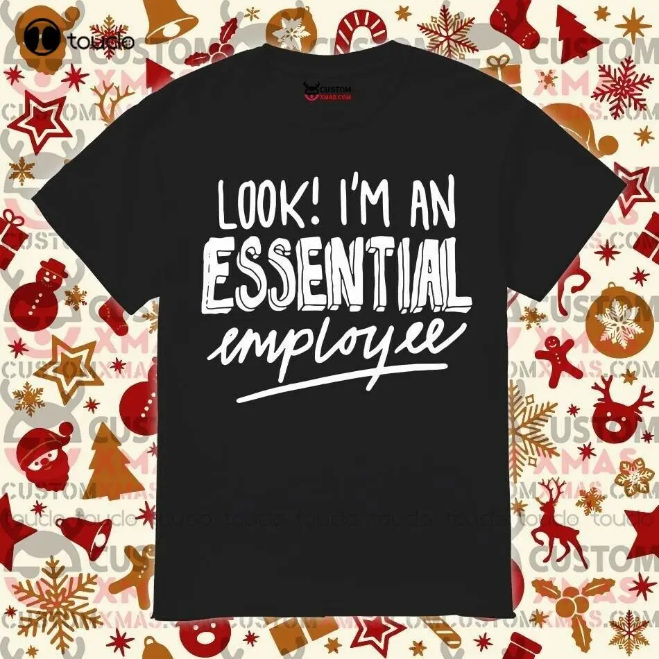 Look I’M An Essential Employee T-Shirt Couples Shirts Custom Aldult Teen Unisex Digital Printing Tee Shirts New Popular Tshirt