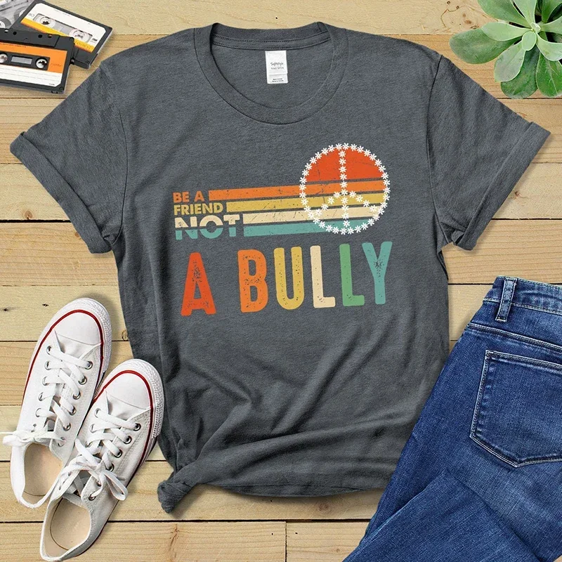 Be A Friend Not A Bully Funny Printed Women T Shirt Retro Cotton Summer Fashion Tops Streetwear Harajuku Female Tee Vintage