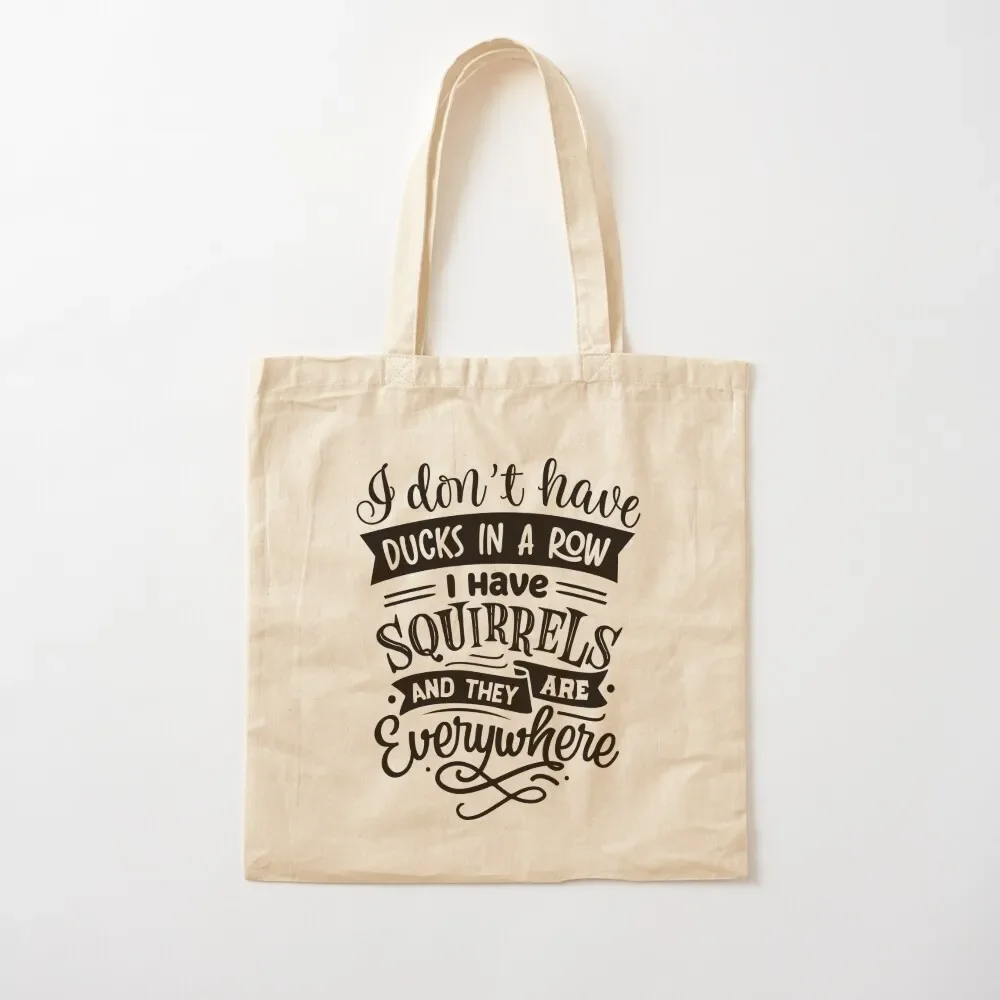 

I Don't Have Ducks In A Row I Have Squirrels And They Are Everywhere Tote Bag Shopper bag for beach Tote Bag