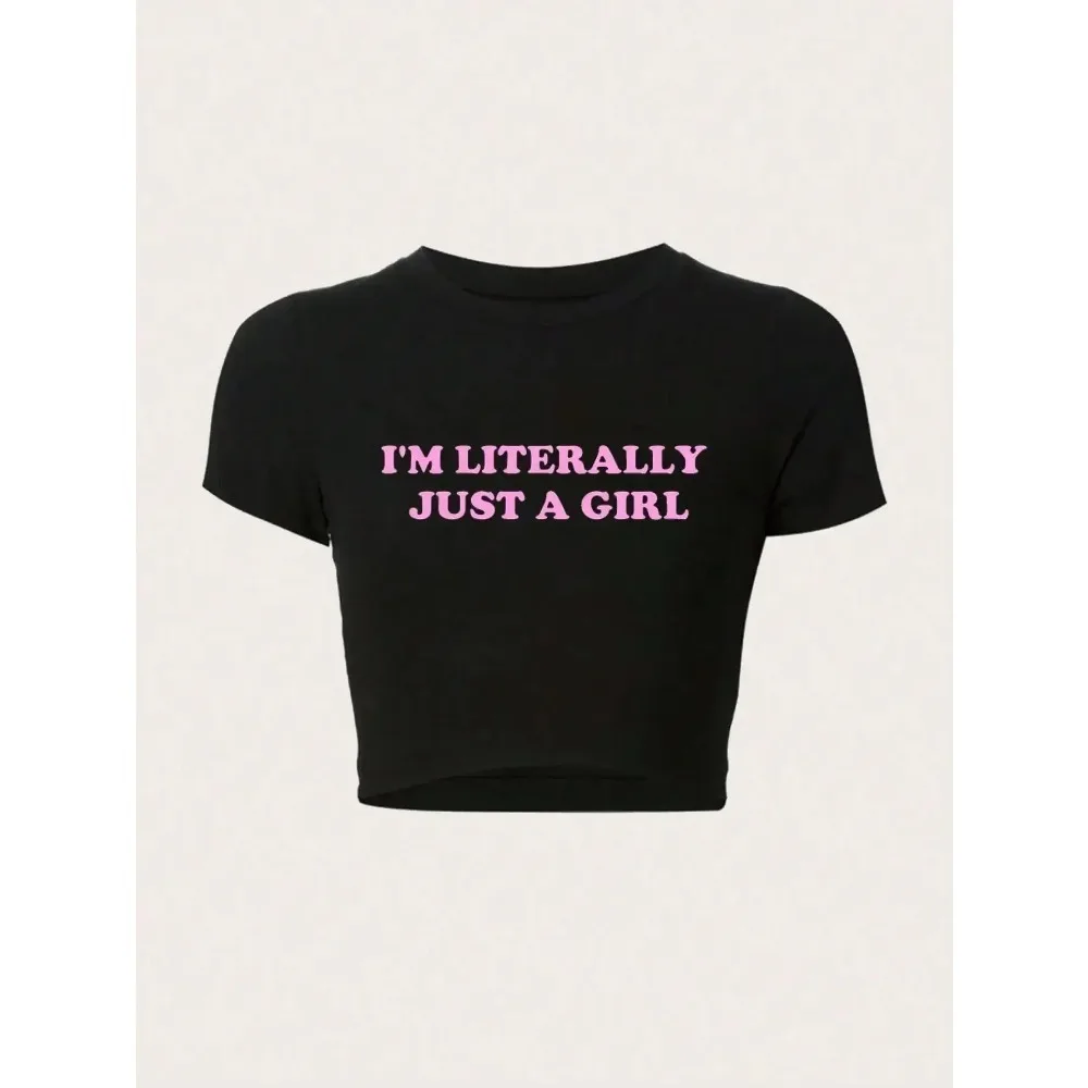 Women Crop T-shirts I'm Literally Just A Girl Letter Printed Tees Shirts O-Neck Tight Cotton Clothes Fashion Street Female Tops