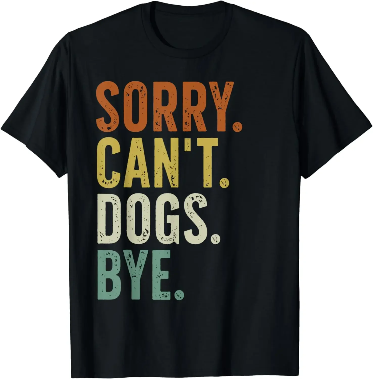 

Sorry Can't Dog Bye T-Shirt Funny Animal Graphic T-shirts Women Men Clothing Ropa Hombre