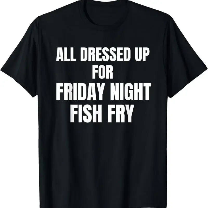 Wisconsin Tradition All Dressed Up For Friday Night Fish Fry T Shirt