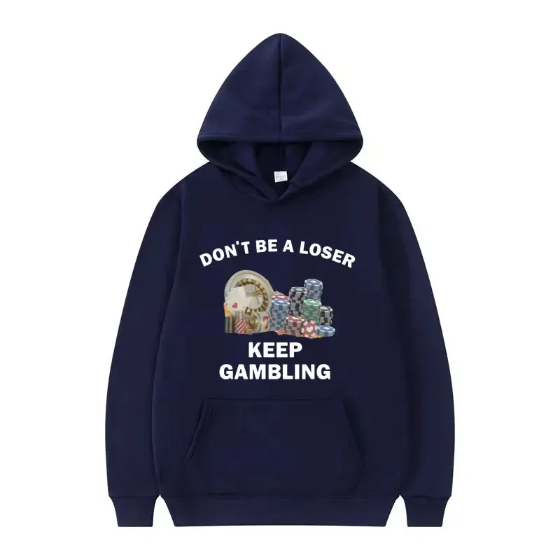 Don't Be A Looser Keep Gambling Adult Hoodie Funny Saying Y2k Clothing Meme Hoodies Men Casual Cotton Pullovers Sweatshirts Male