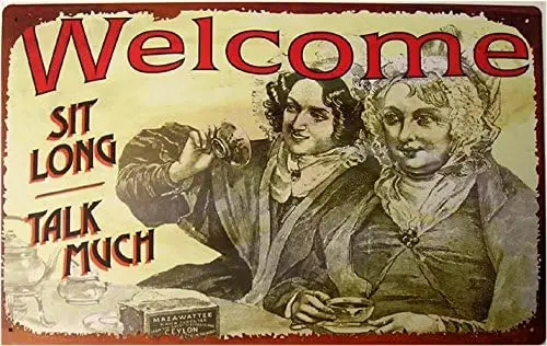 Welcome Sit Long Talk Much Tea with Friends Vintage Style Tin Sign-aluminum
