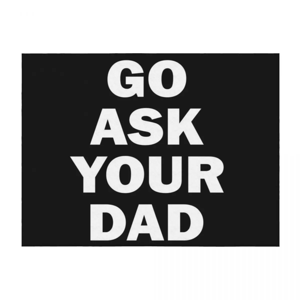 

Go Ask Your Dad Throw Blanket Furrys Tourist Polar Kid'S Blankets