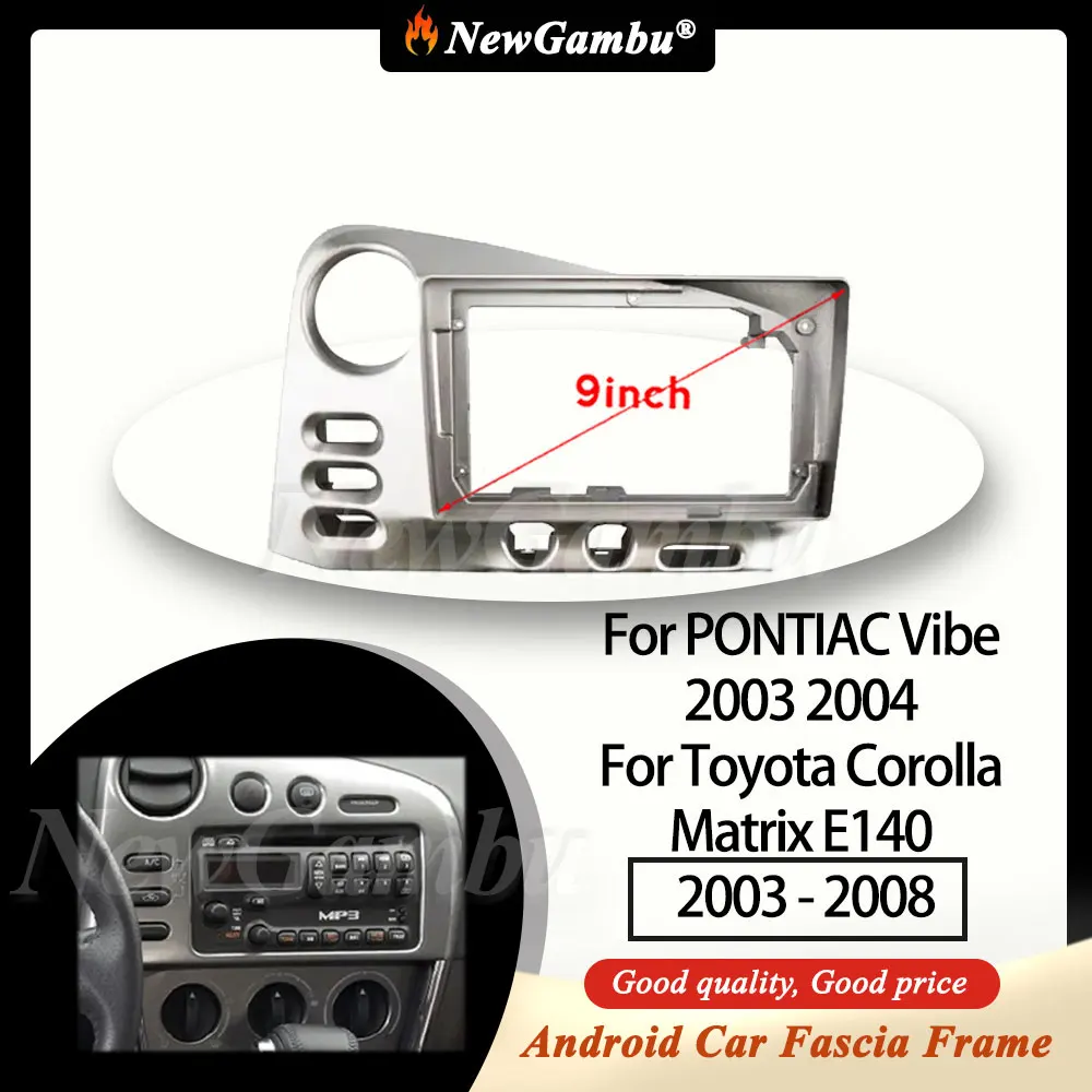 NewGambu 9 pollici installazione autoradio DVD GPS per PONTIAC Vibe 2003 2004 per Toyota Corolla Matrix E140 2003 - 2008 Frame