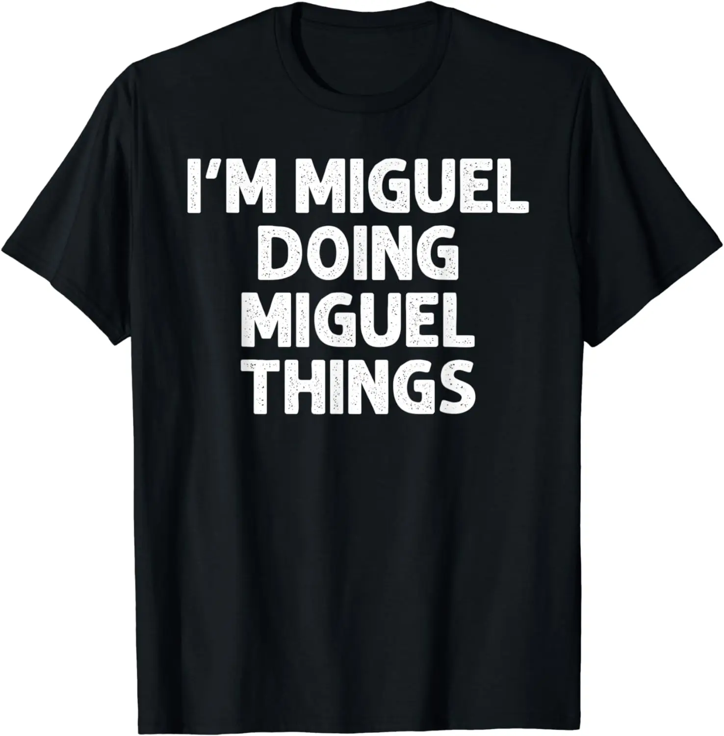 

MIGUEL Gift Doing Name Things Funny Personalized Joke Men T-Shirt