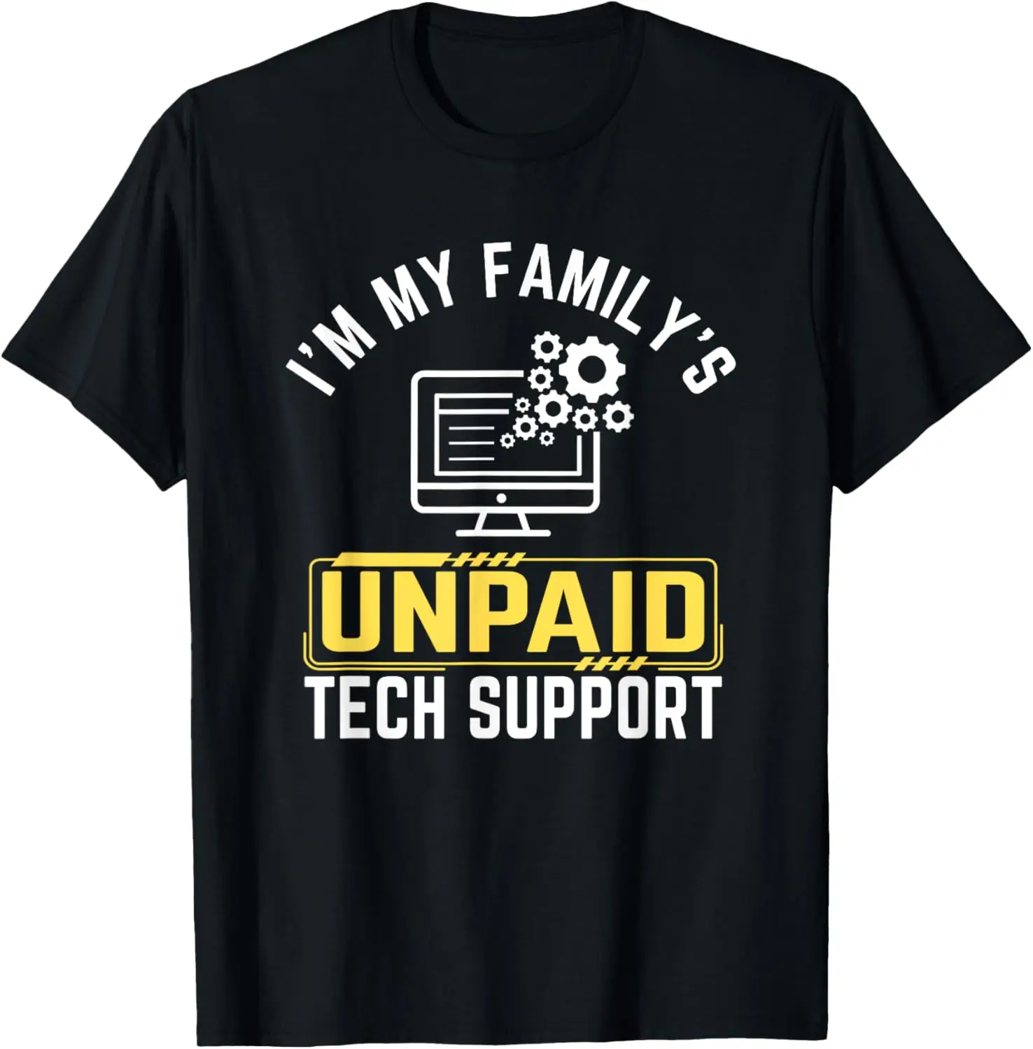 

I'm My Family's Unpaid Tech Support Funny Computer Engineer T-Shirt