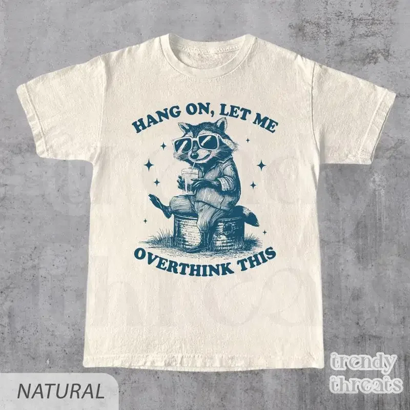 Hang On Let Me Overthink This Funny T Shirt Sarcastic Saying Racoon Meme Trash Panda Lover