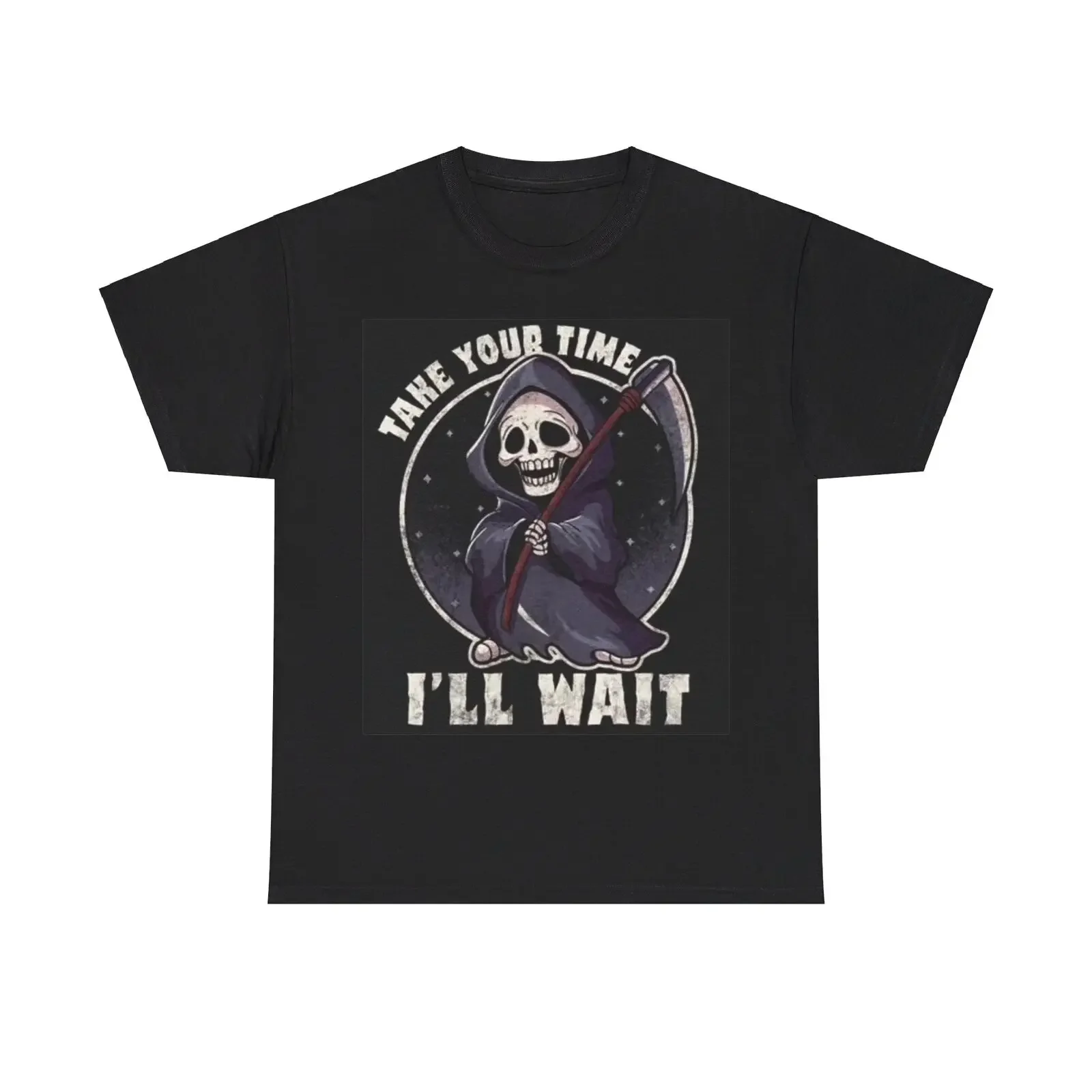 Take Your Time ill Wait Funny Shirt Death Grim Reaper Unisex Heavy Cotton Tee