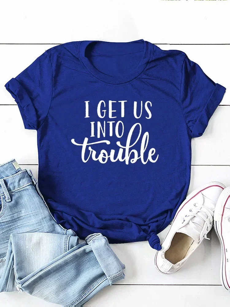 I Get Us Into Trouble Letter Print Women T Shirt Short Sleeve O Neck Loose Women Tshirt Ladies Tee Shirt Tops Camisetas Mujer