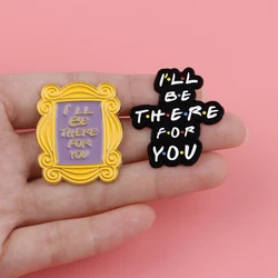 Friends Enamel Pins TV SHOW Quotes Brooches Badge Lapel Pin For Backpack Clothes Accessories Fashion Jewelry Fans Gifts