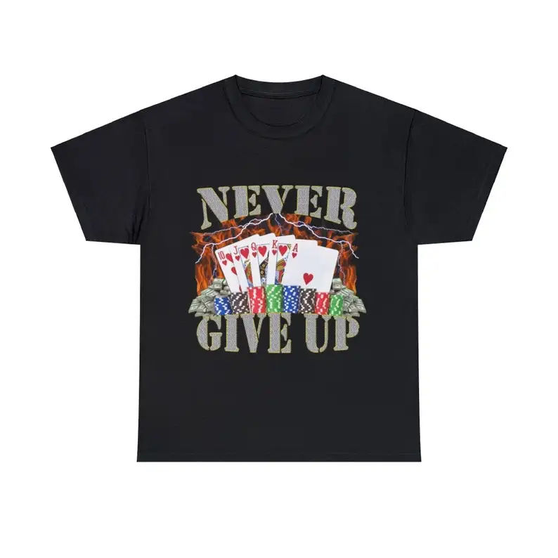 Never Give Up Adult Unisex Shirt, Funny Gambling Poker Meme