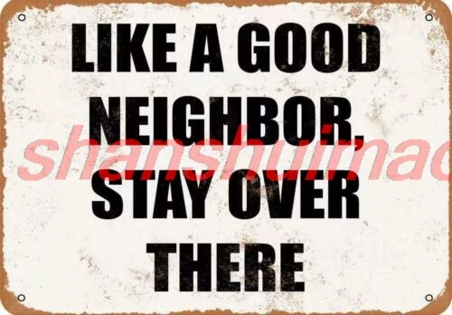 Metal Sign Plate Warning Good Neighbor Stay Over There Novelty Wall Gate Art SHANSUI