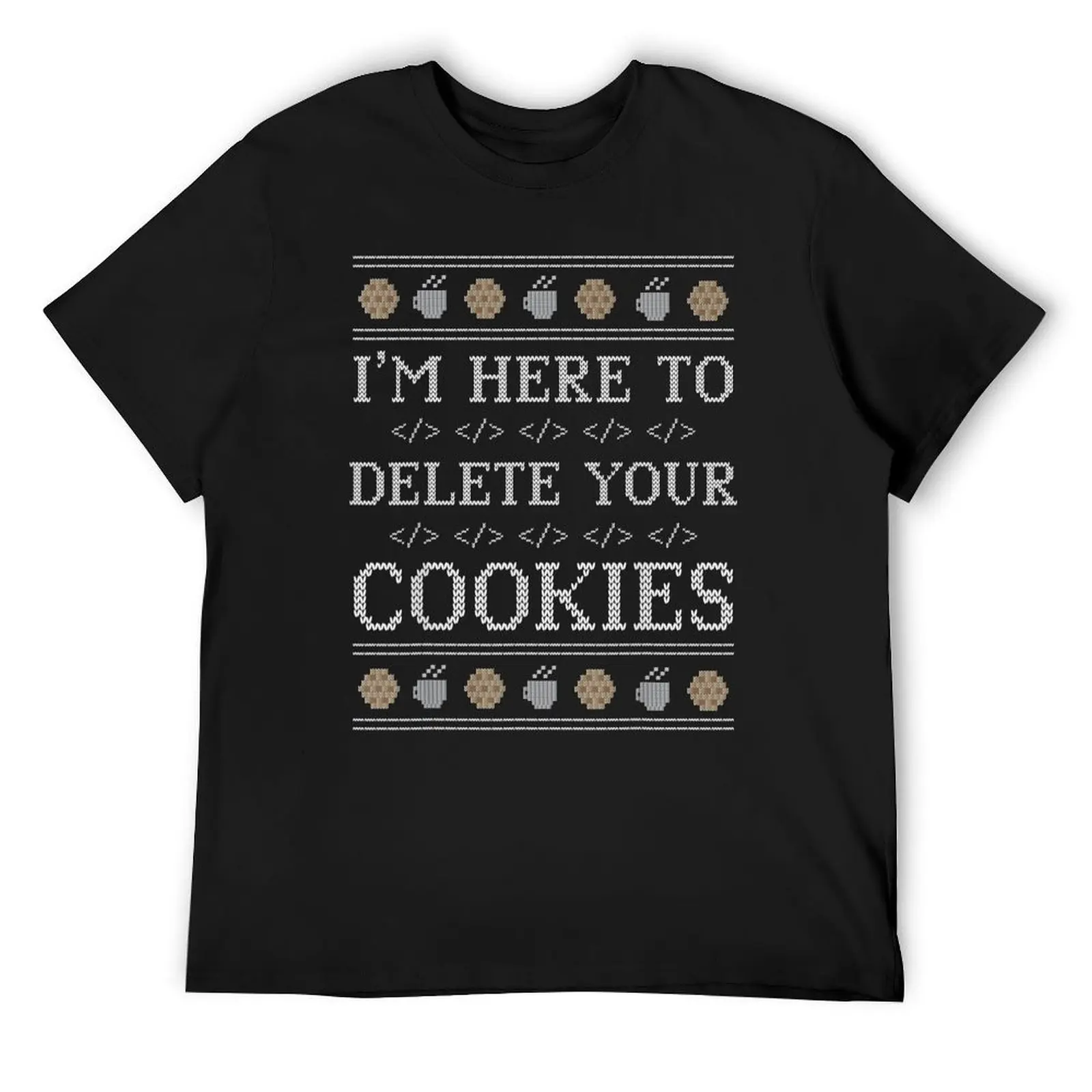 I'm Here To Delete Your Cookies Programmer Nerd Geek Christmas Ugly T-Shirt